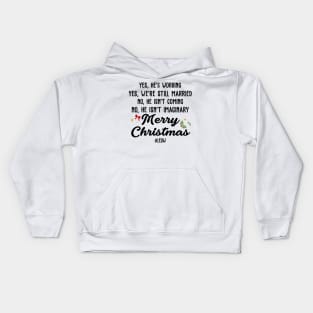 Yes, He's Working, Yes, We're Still Married No, He, isn't Coming, No, He isn't Imaginary Merry Christmas Kids Hoodie